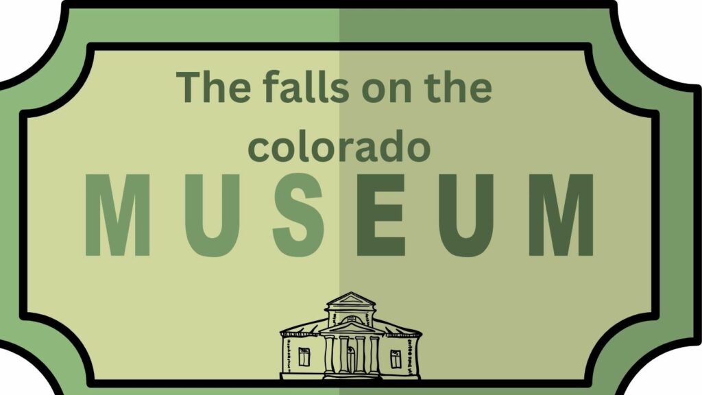 The Falls on the Colorado Museum